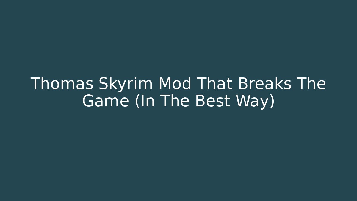 Thomas Skyrim Mod That Breaks The Game (In The Best Way)