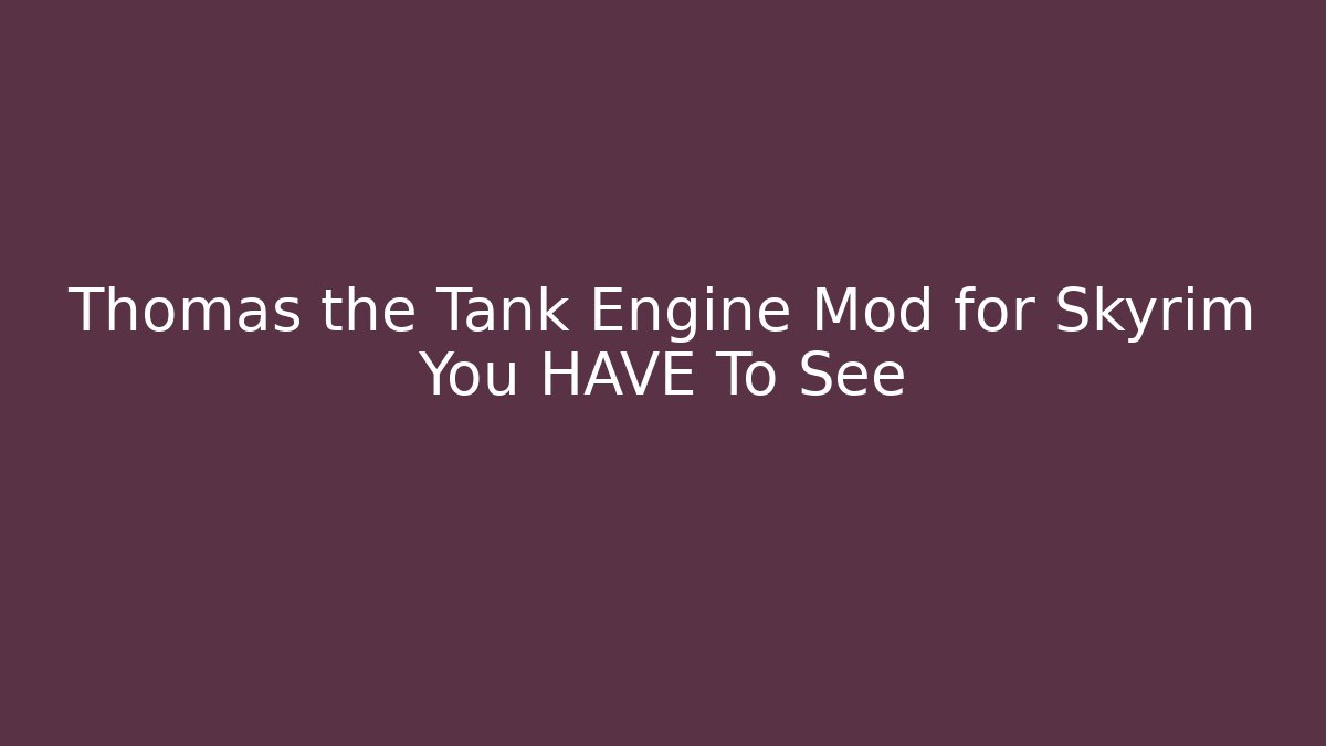 Thomas the Tank Engine Mod for Skyrim You HAVE To See