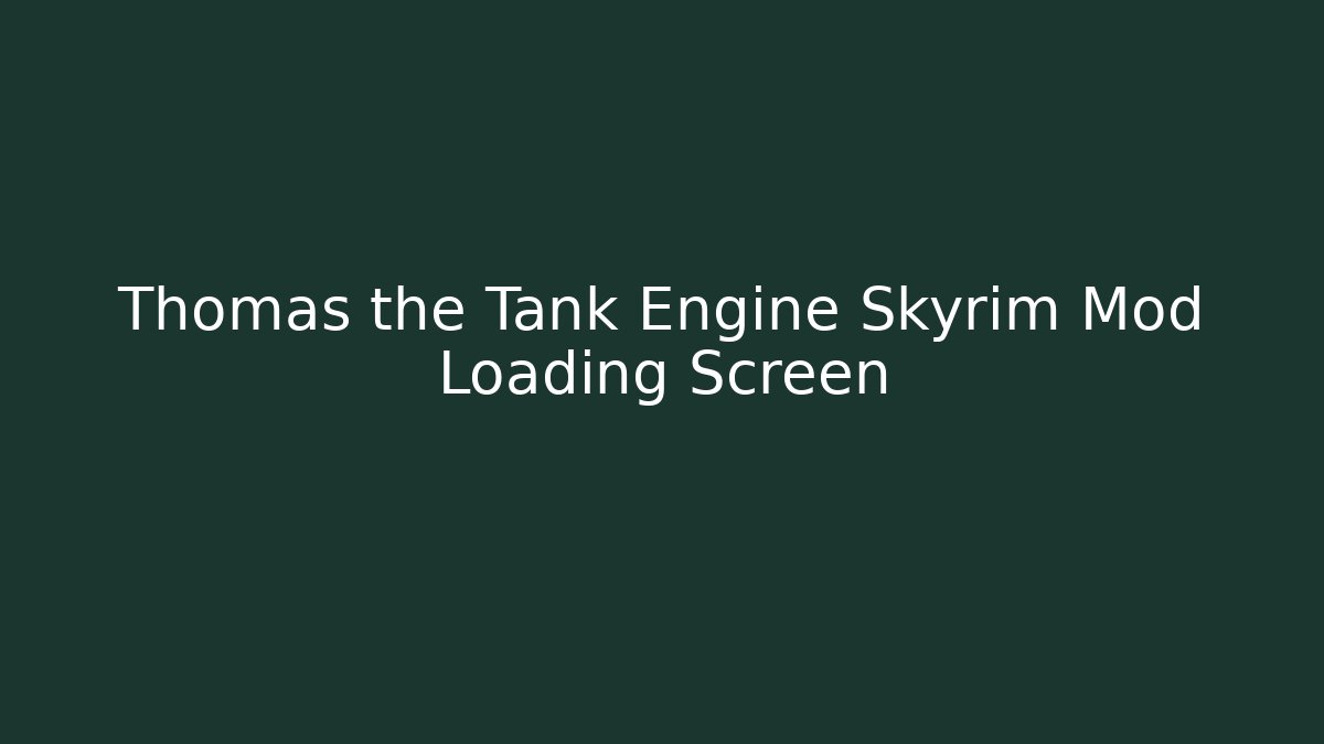 Thomas the Tank Engine Skyrim Mod Loading Screen