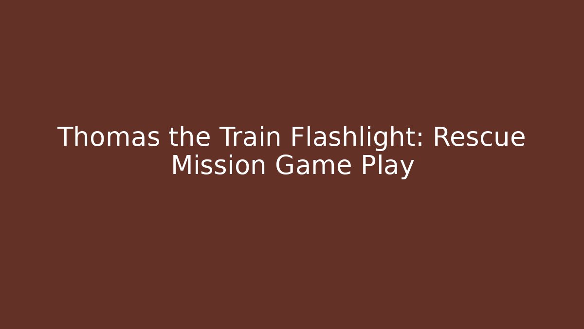 Thomas the Train Flashlight: Rescue Mission Game Play