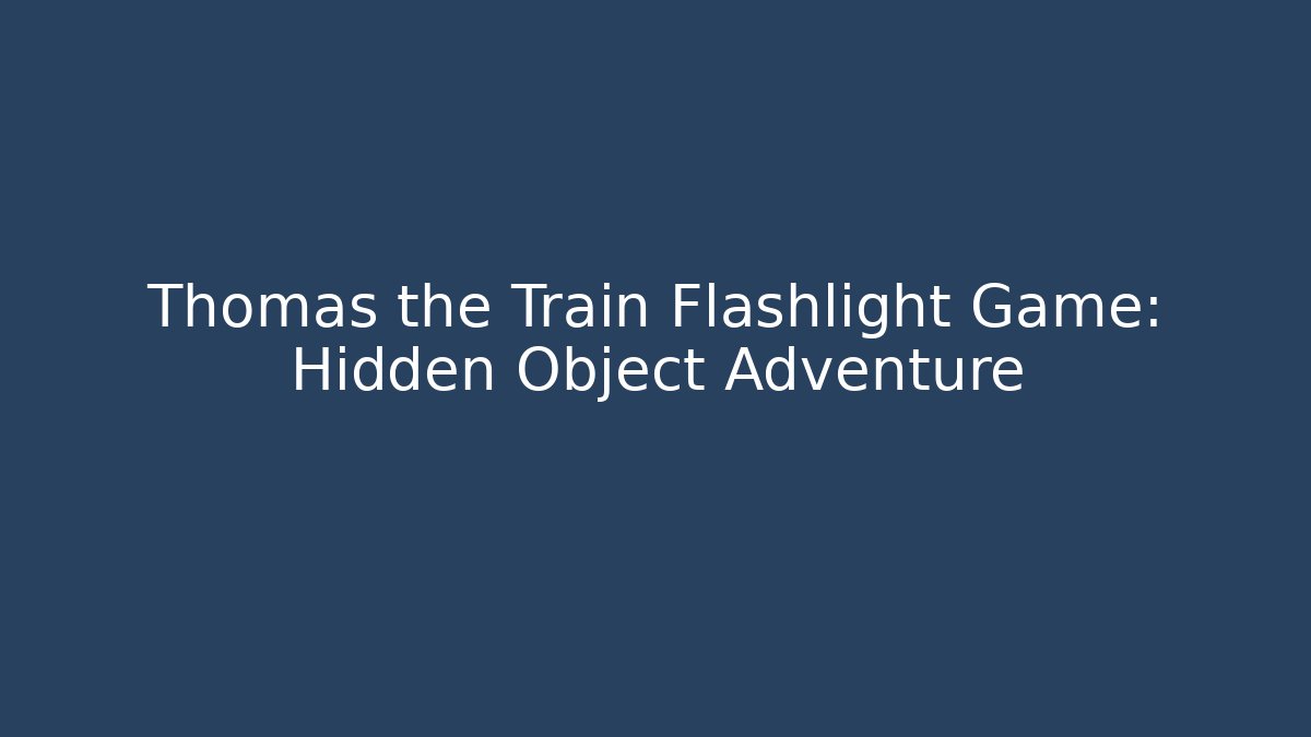 Thomas the Train Flashlight Game: Hidden Object Adventure - Felix Cat Insurance