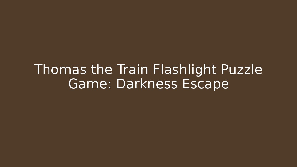 Thomas the Train Flashlight Puzzle Game: Darkness Escape - Felix Cat Insurance