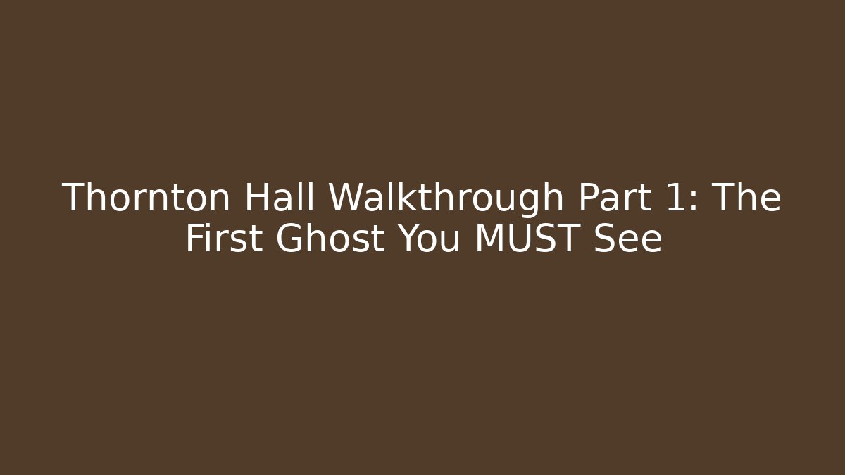 Thornton Hall Walkthrough Part 1: The First Ghost You MUST See - Felix Cat Insurance