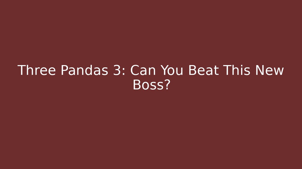 Three Pandas 3: Can You Beat This New Boss?