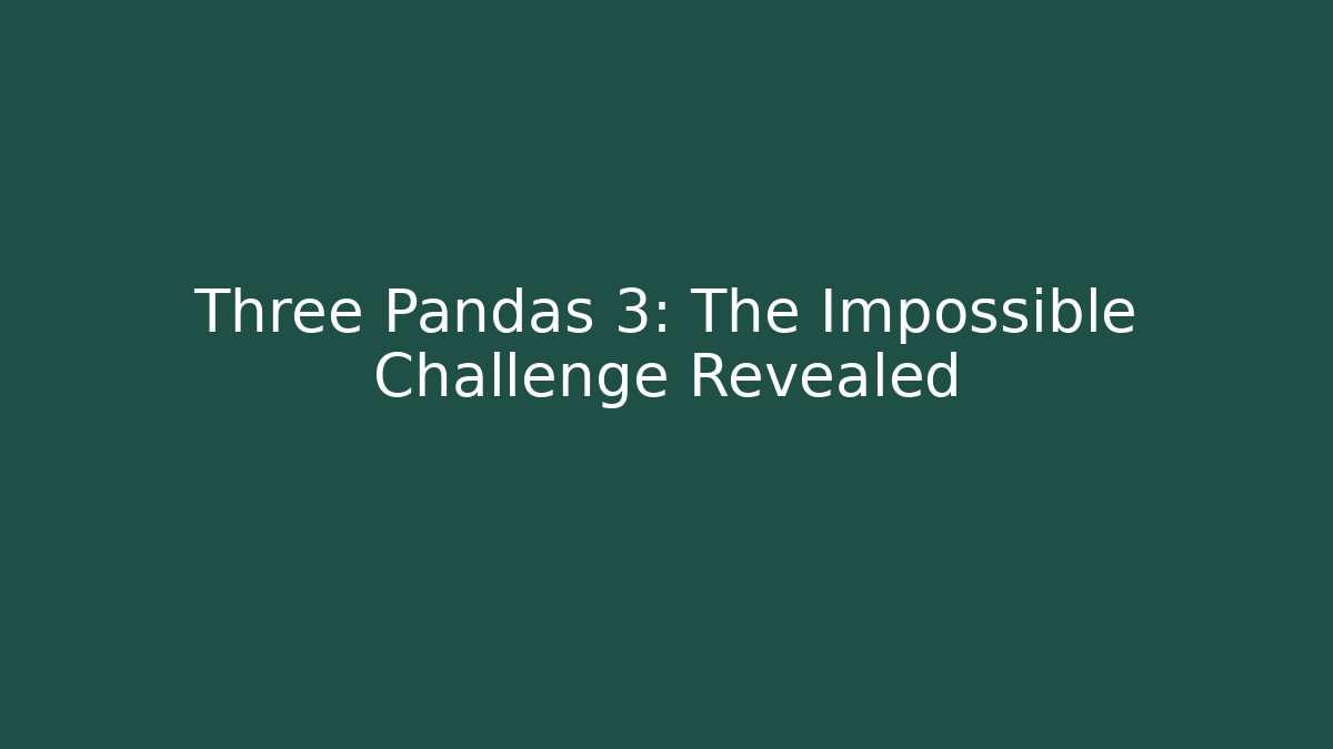 Three Pandas 3: The Impossible Challenge Revealed - Felix Cat Insurance