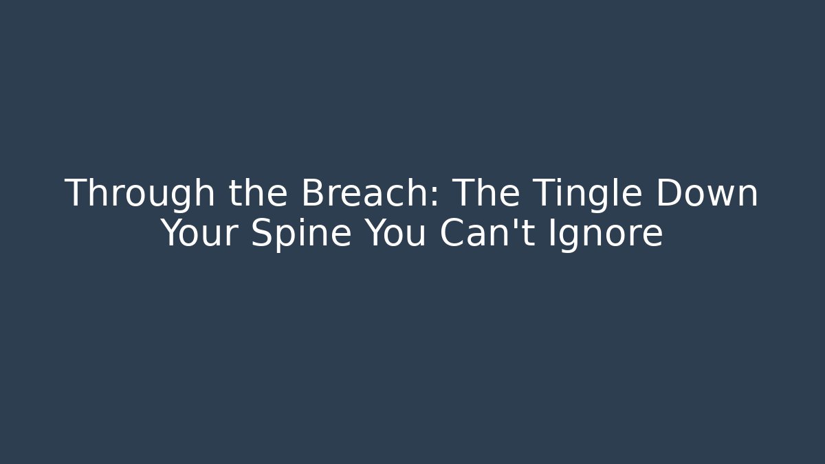 Through the Breach: The Tingle Down Your Spine You Can't Ignore - Felix Cat Insurance
