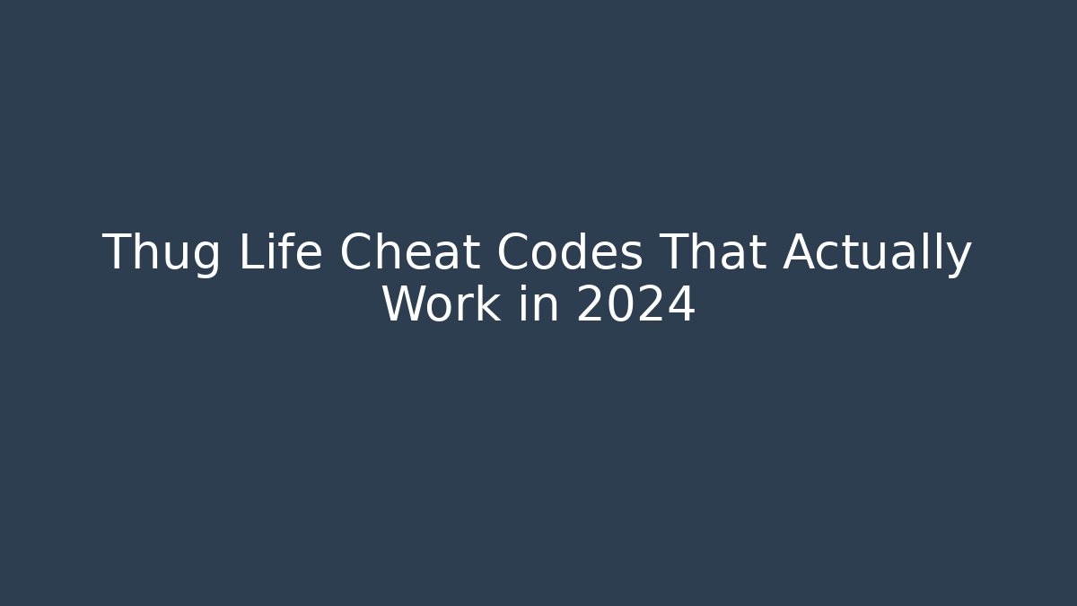 Thug Life Cheat Codes That Actually Work in 2024