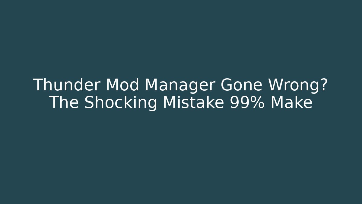 Thunder Mod Manager Gone Wrong? The Shocking Mistake 99% Make - Felix Cat Insurance