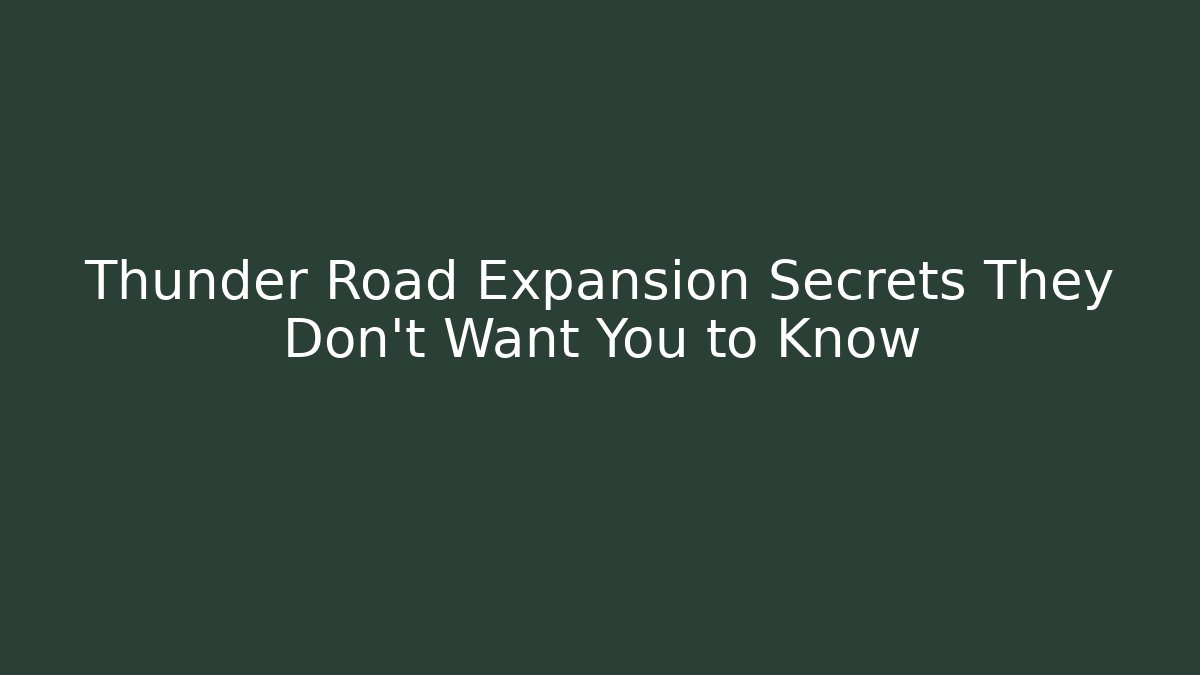 Thunder Road Expansion Secrets They Don’t Want You to Know