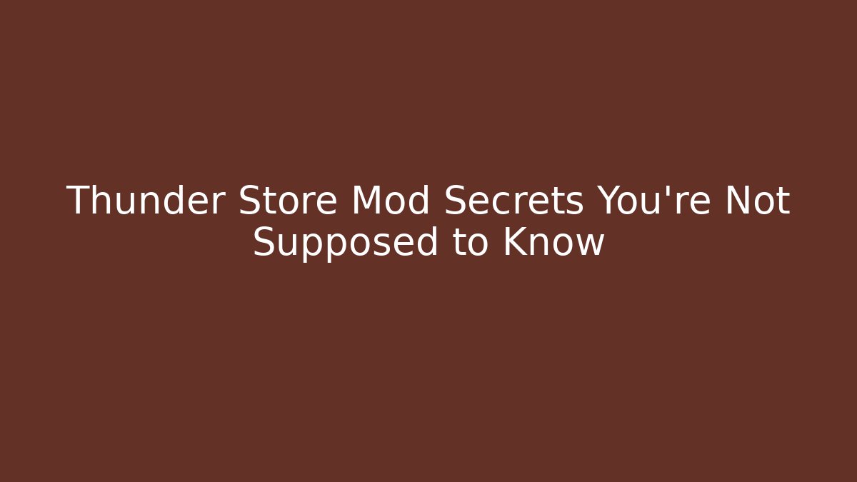 Thunder Store Mod Secrets You're Not Supposed to Know