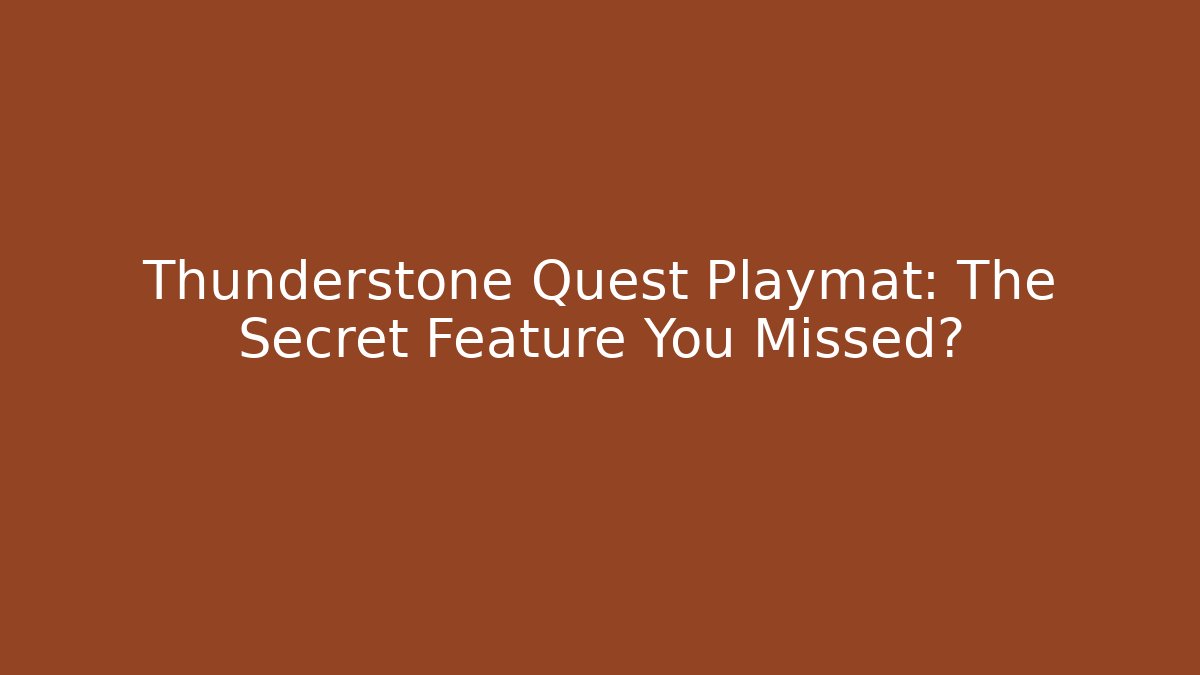 Thunderstone Quest Playmat: The Secret Feature You Missed?