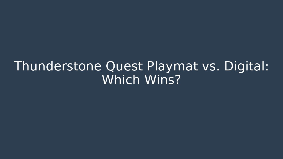 Thunderstone Quest Playmat vs. Digital: Which Wins?