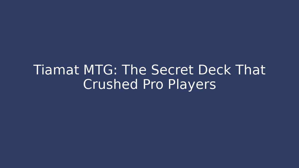 Tiamat MTG: The Secret Deck That Crushed Pro Players