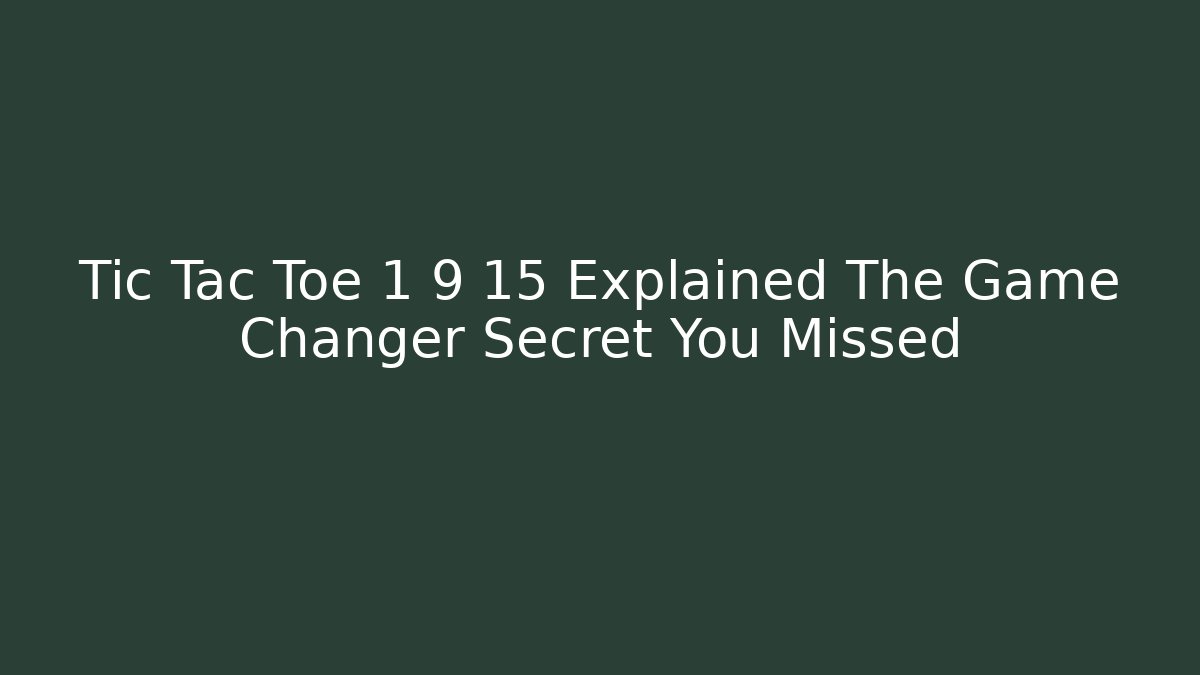 Tic Tac Toe 1 9 15 Explained The Game Changer Secret You Missed
