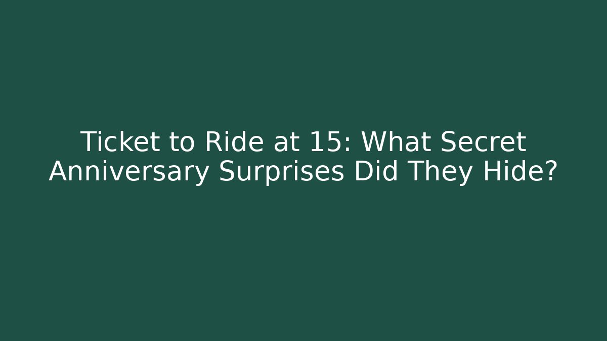 Ticket to Ride at 15: What Secret Anniversary Surprises Did They Hide?