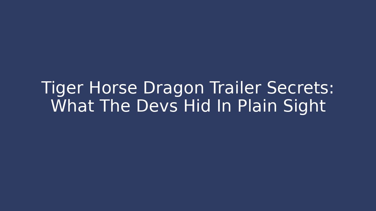 Tiger Horse Dragon Trailer Secrets: What The Devs Hid In Plain Sight