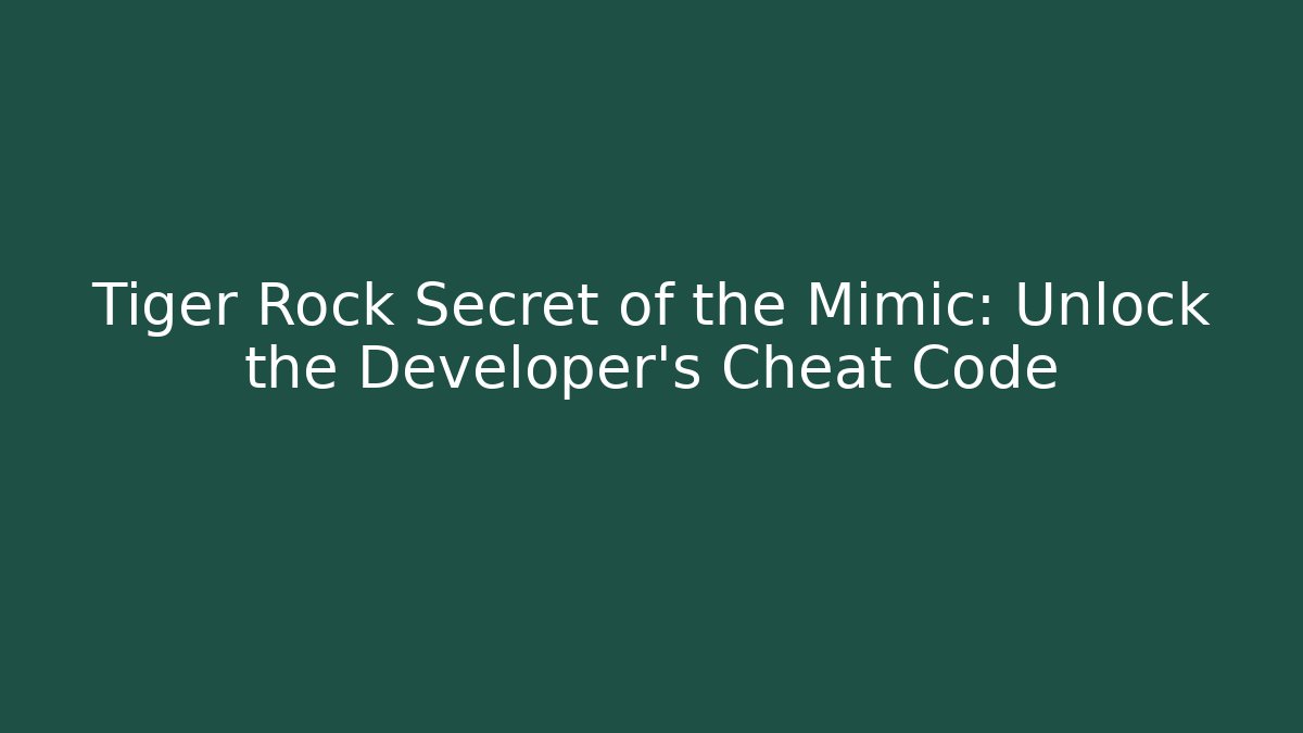 Tiger Rock Secret of the Mimic: Unlock the Developer's Cheat Code - Felix Cat Insurance