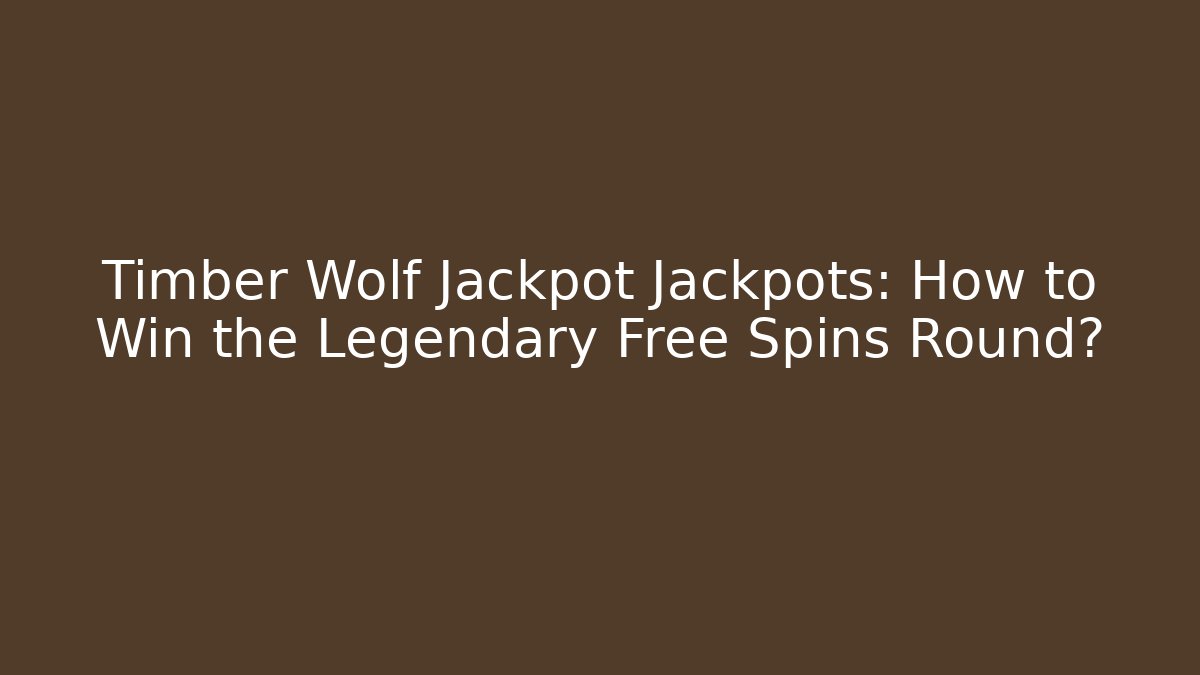 Timber Wolf Jackpot Jackpots: How to Win the Legendary Free Spins Round?
