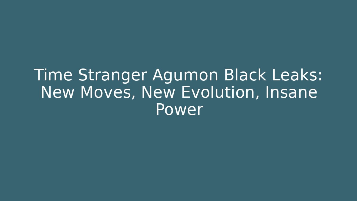Time Stranger Agumon Black Leaks: New Moves, New Evolution, Insane Power