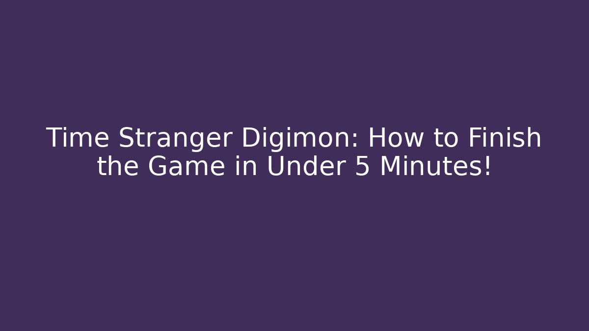 Time Stranger Digimon: How to Finish the Game in Under 5 Minutes!