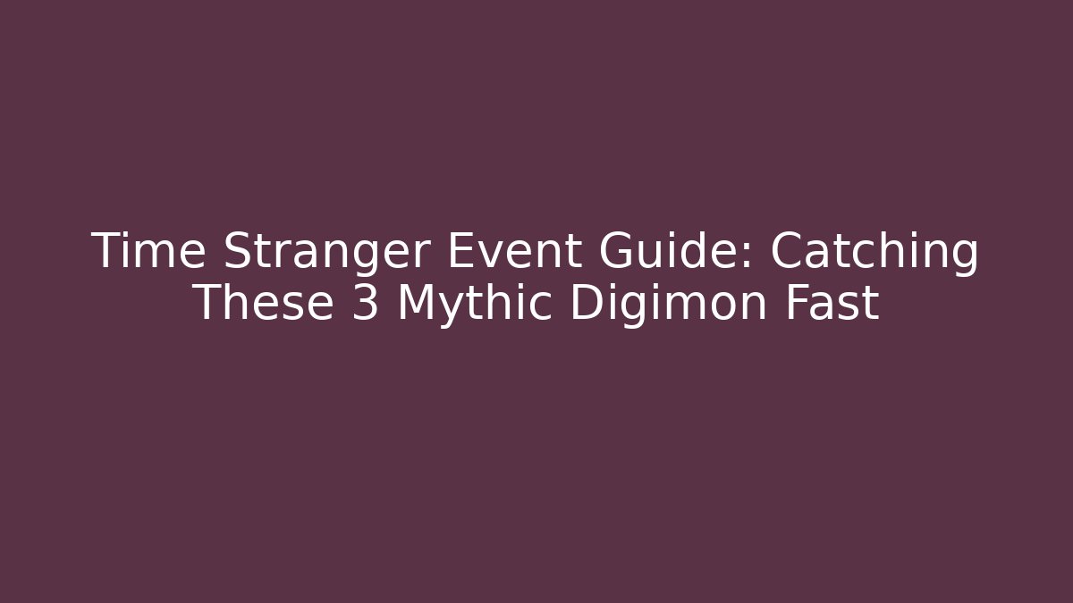 Time Stranger Event Guide: Catching These 3 Mythic Digimon Fast - Felix Cat Insurance