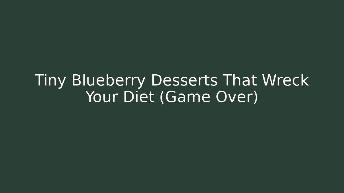 Tiny Blueberry Desserts That Wreck Your Diet (Game Over)