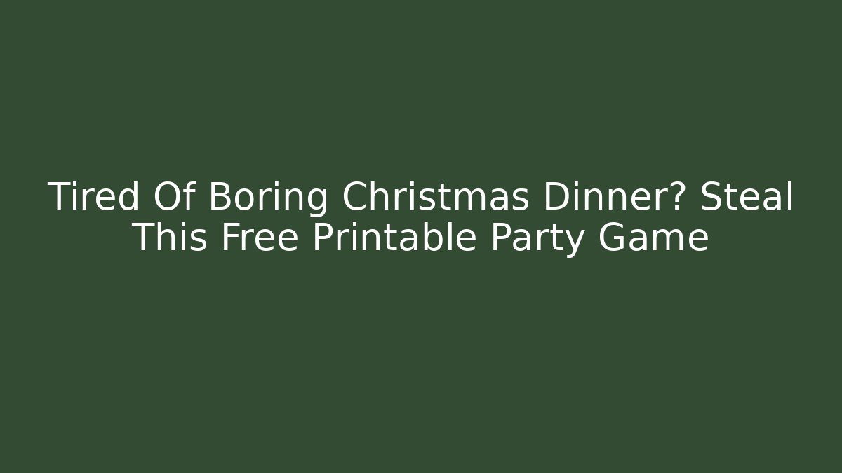 Tired Of Boring Christmas Dinner? Steal This Free Printable Party Game