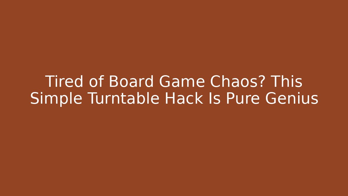 Tired of Board Game Chaos? This Simple Turntable Hack Is Pure Genius