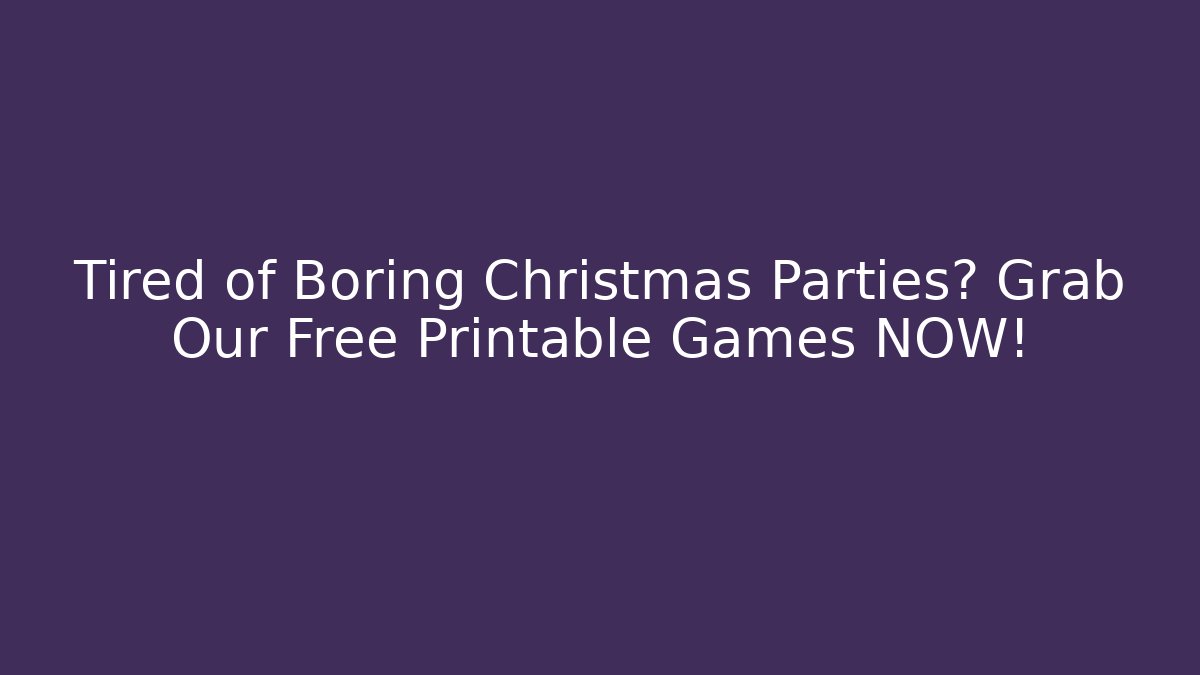 Tired of Boring Christmas Parties? Grab Our Free Printable Games NOW!
