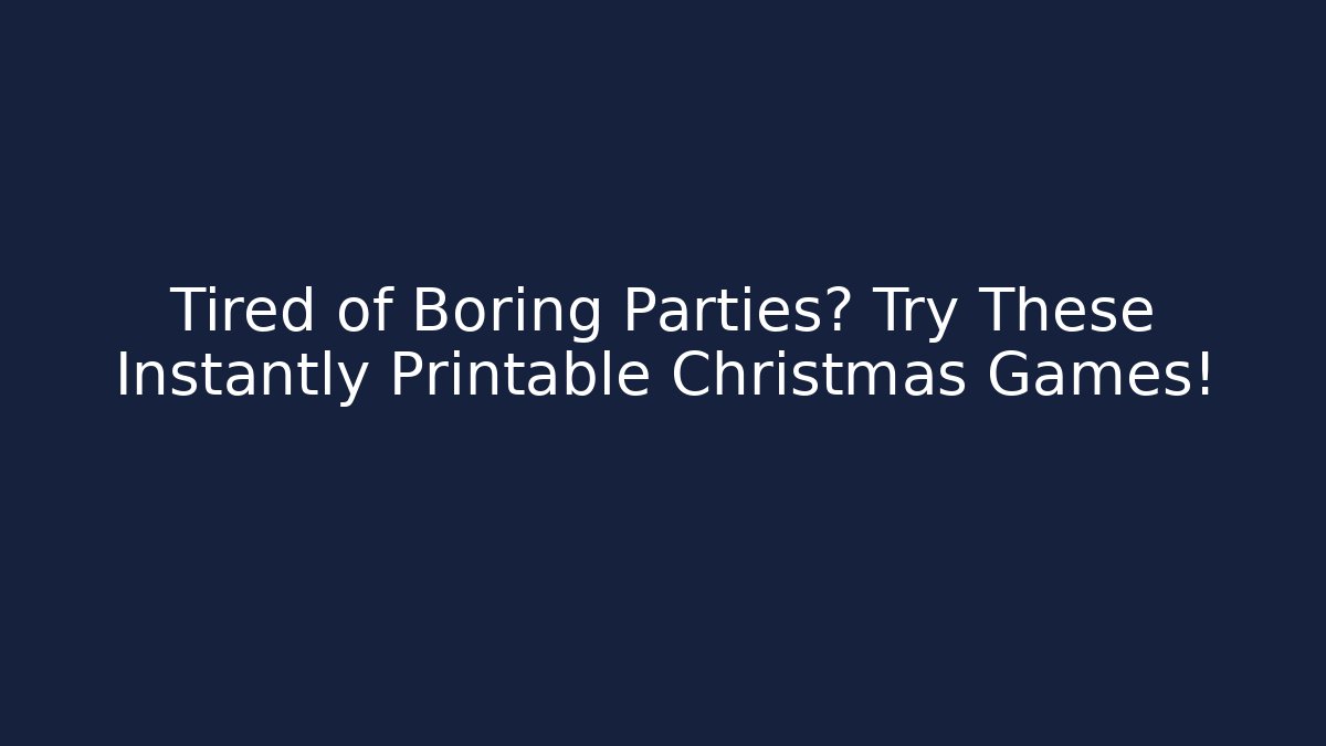 Tired of Boring Parties? Try These Instantly Printable Christmas Games!
