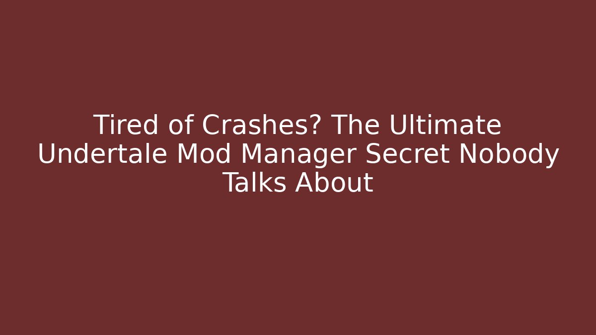 Tired of Crashes? The Ultimate Undertale Mod Manager Secret Nobody Talks About