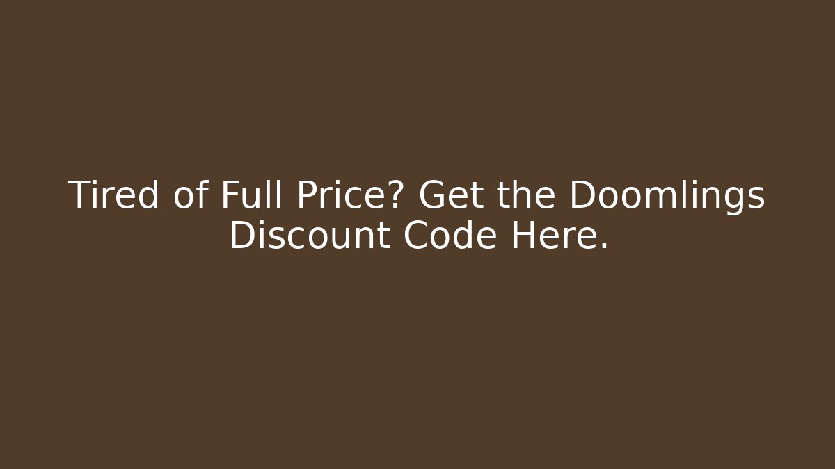 Tired of Full Price? Get the Doomlings Discount Code Here.