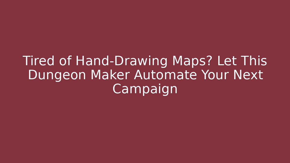 Tired of Hand-Drawing Maps? Let This Dungeon Maker Automate Your Next Campaign