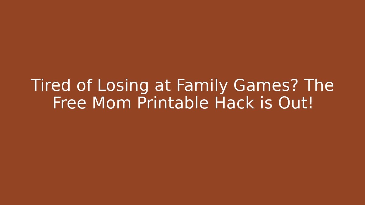 Tired of Losing at Family Games? The Free Mom Printable Hack is Out!