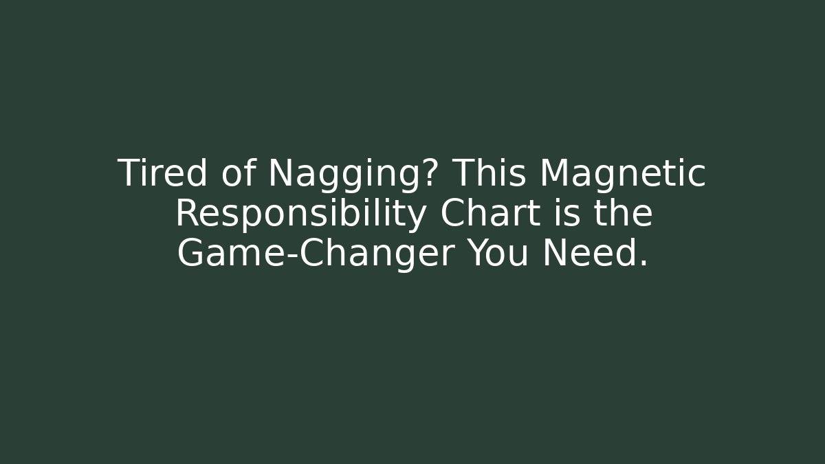 Tired of Nagging? This Magnetic Responsibility Chart is the Game-Changer You Need.