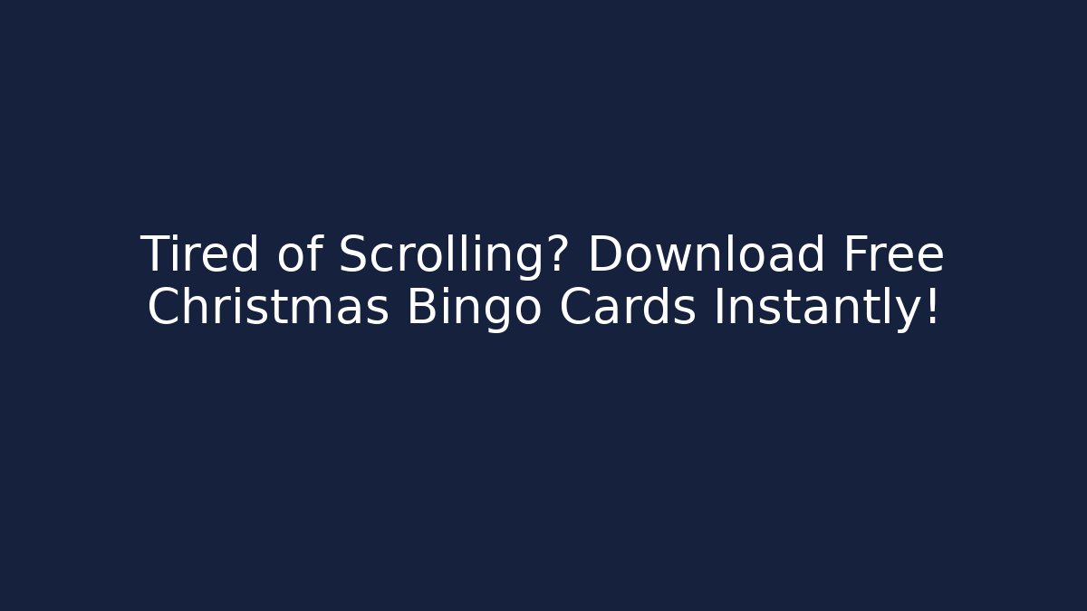 Tired of Scrolling? Download Free Christmas Bingo Cards Instantly!