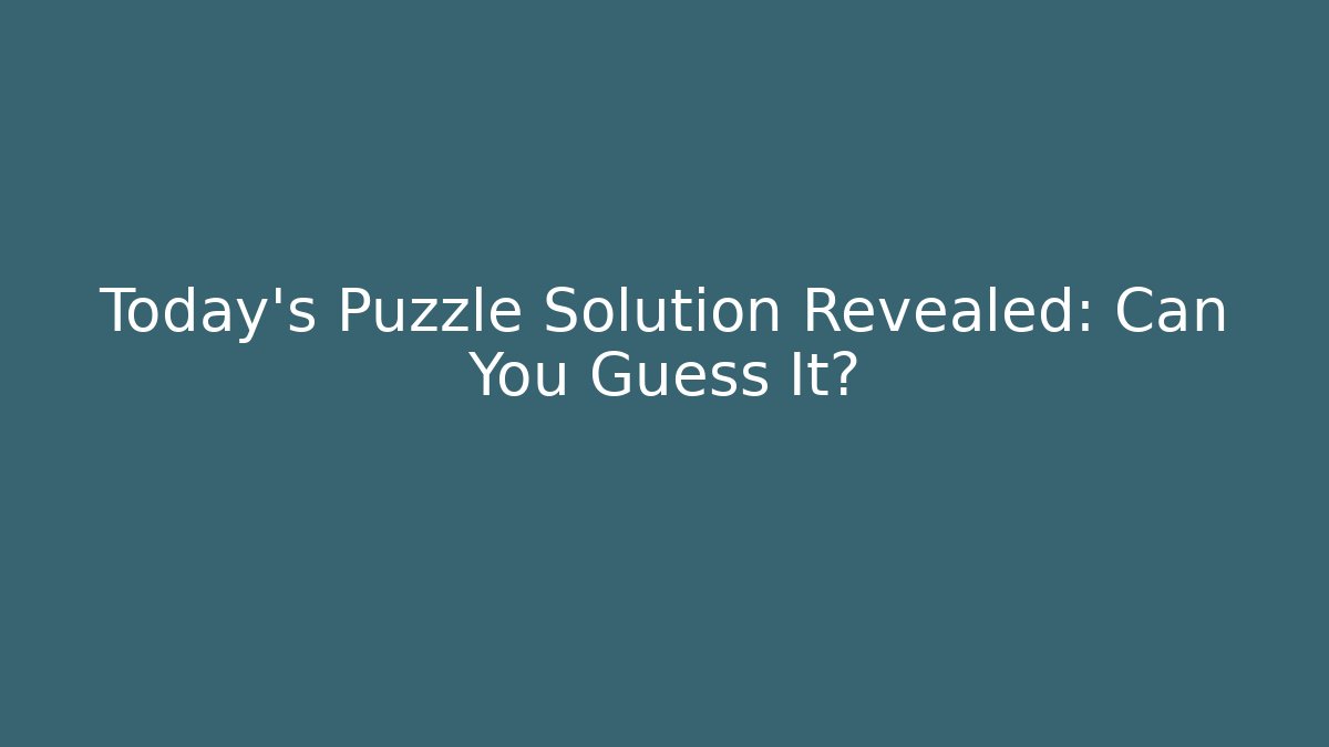 Today's Puzzle Solution Revealed: Can You Guess It? - Felix Cat Insurance