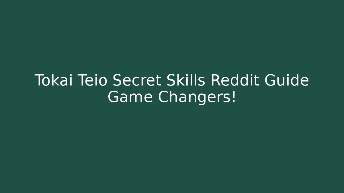 Tokai Teio Secret Skills Reddit Guide Game Changers!