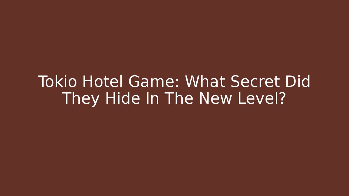 Tokio Hotel Game: What Secret Did They Hide In The New Level?