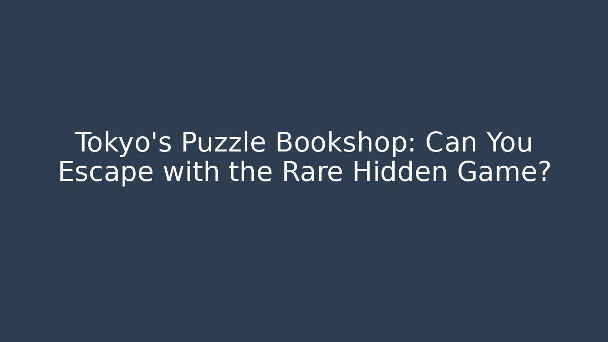 Tokyo's Puzzle Bookshop: Can You Escape with the Rare Hidden Game?