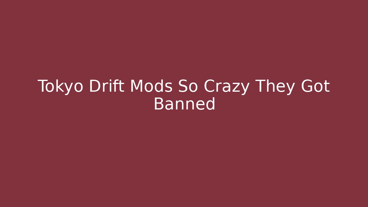 Tokyo Drift Mods So Crazy They Got Banned - Felix Cat Insurance