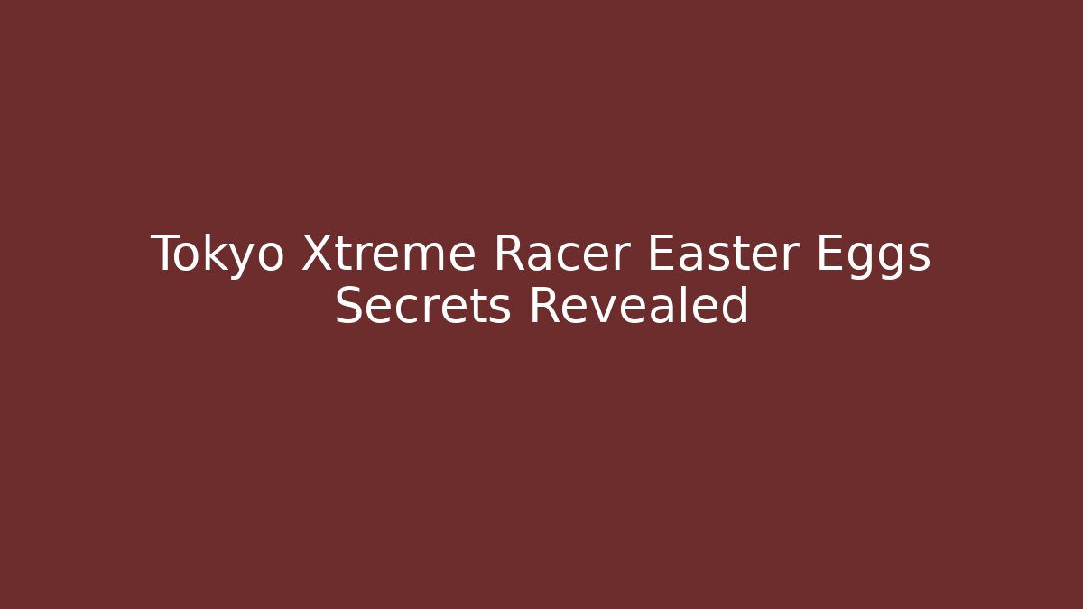 Tokyo Xtreme Racer Easter Eggs Secrets Revealed