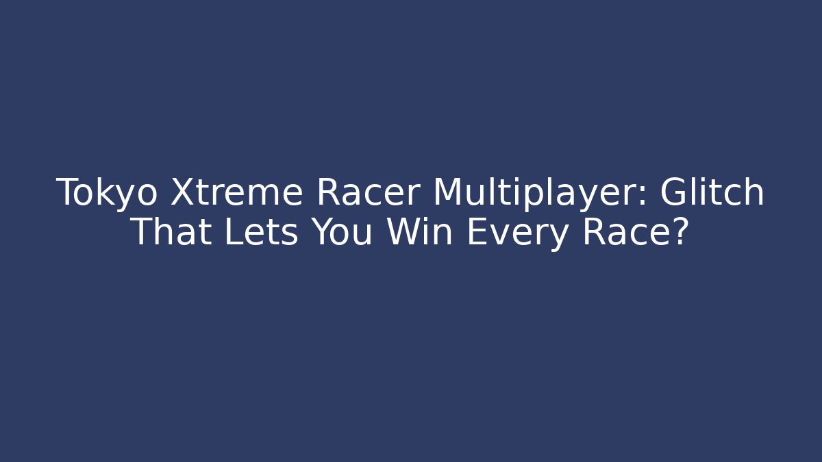 Tokyo Xtreme Racer Multiplayer: Glitch That Lets You Win Every Race? - Felix Cat Insurance