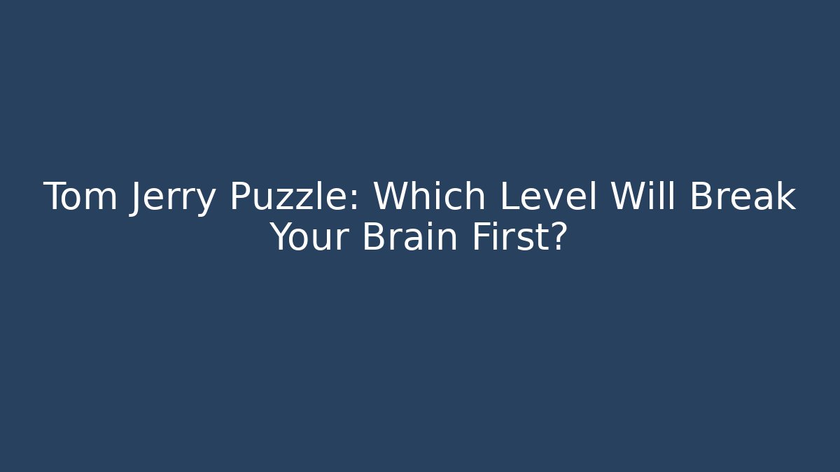Tom Jerry Puzzle: Which Level Will Break Your Brain First?