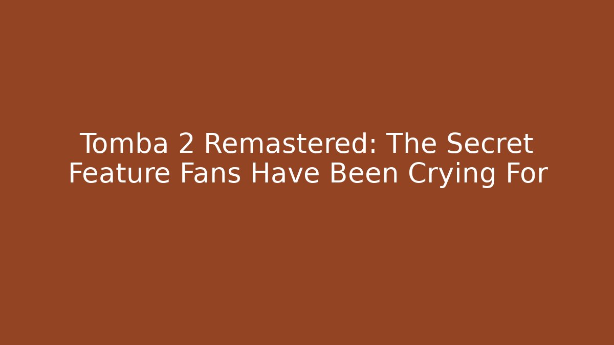 Tomba 2 Remastered: The Secret Feature Fans Have Been Crying For