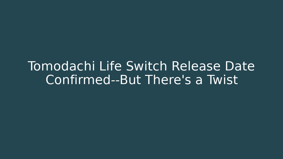 Tomodachi Life Switch Release Date Confirmed—But There's a Twist
