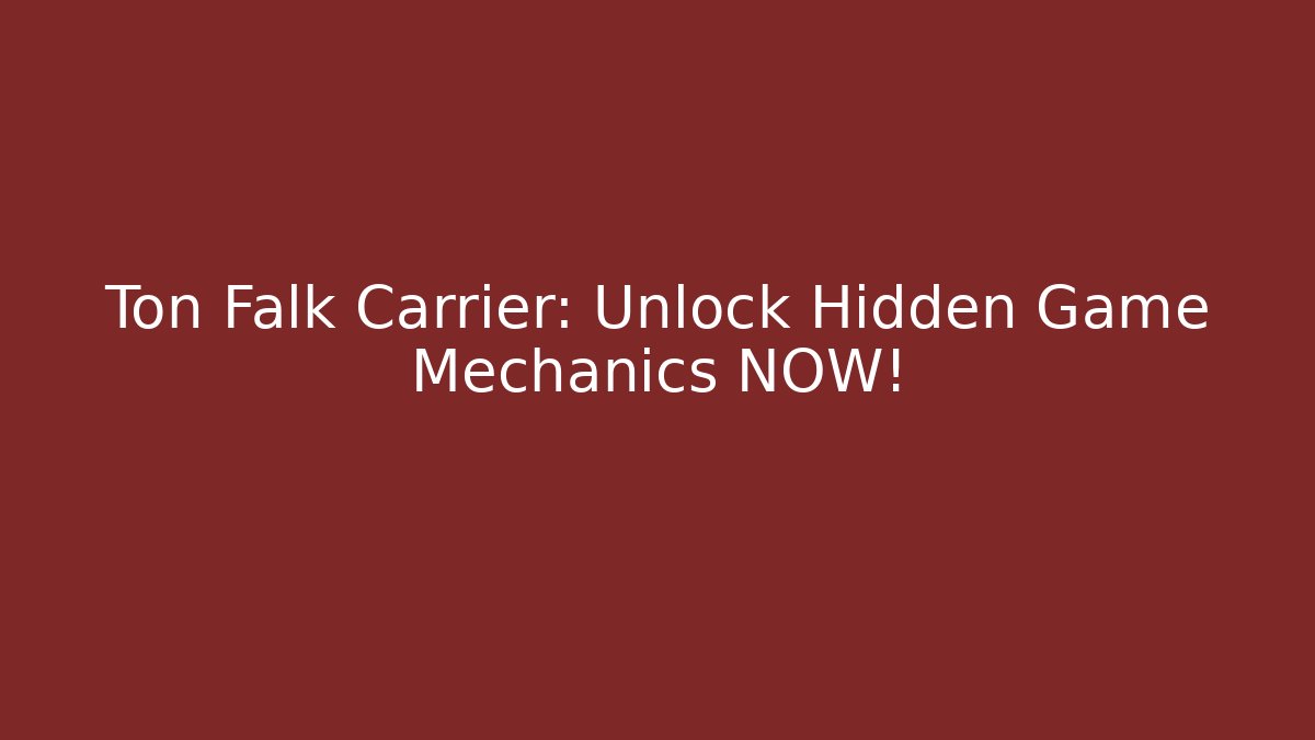 Ton Falk Carrier: Unlock Hidden Game Mechanics NOW!