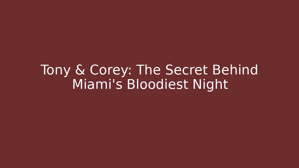 Tony & Corey: The Secret Behind Miami's Bloodiest Night