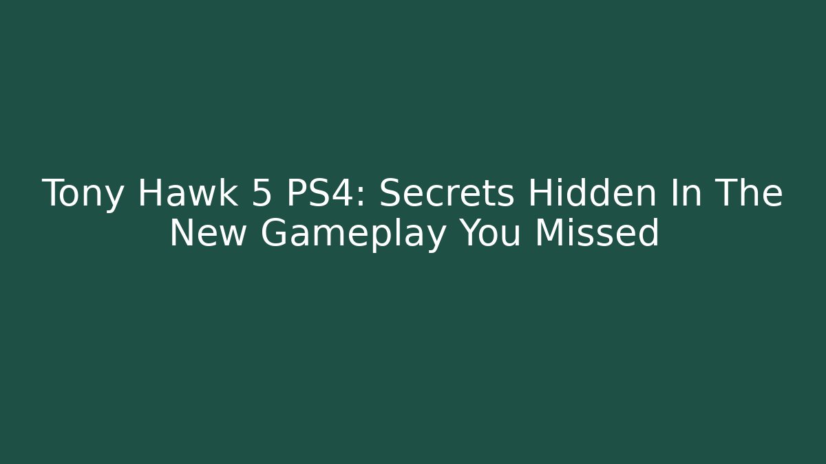 Tony Hawk 5 PS4: Secrets Hidden In The New Gameplay You Missed