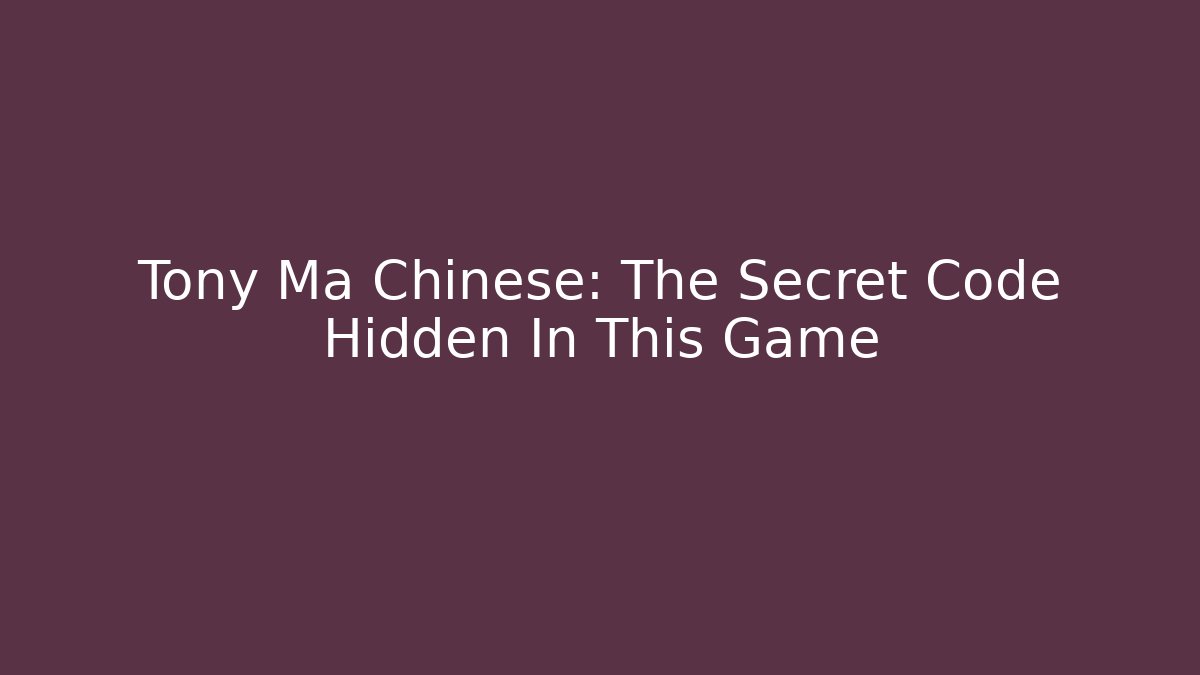 Tony Ma Chinese: The Secret Code Hidden In This Game - Felix Cat Insurance